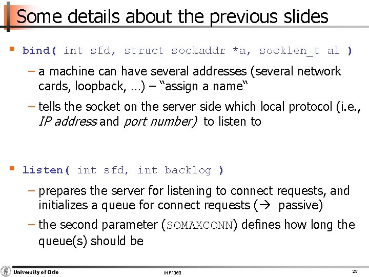 Some details about the previous slides § bind( int sfd, struct sockaddr *a, socklen_t