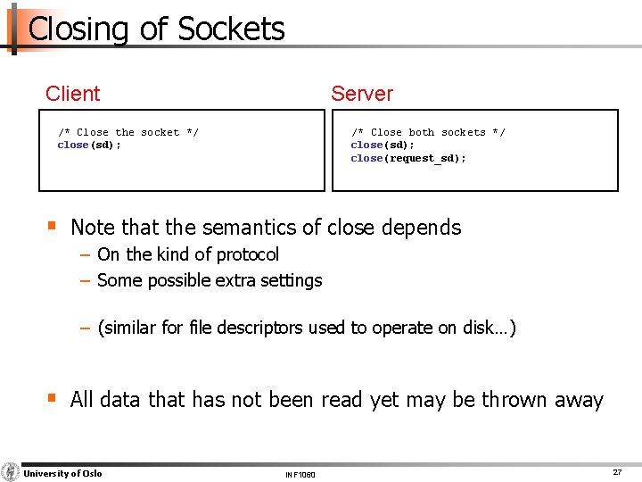 Closing of Sockets Client Server /* Close the socket */ close(sd); /* Close both