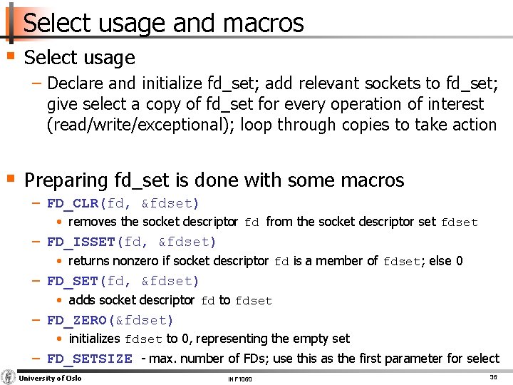 Select usage and macros § Select usage − Declare and initialize fd_set; add relevant