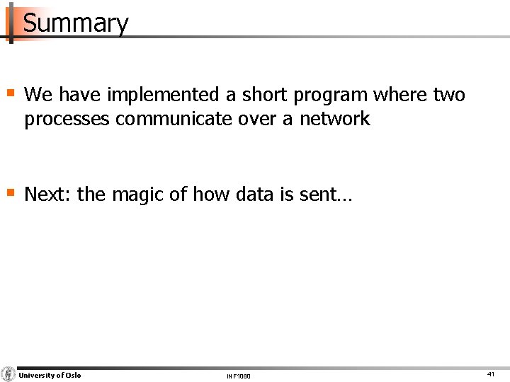 Summary § We have implemented a short program where two processes communicate over a