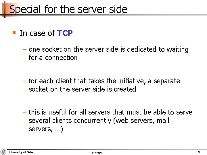 Special for the server side § In case of TCP − one socket on