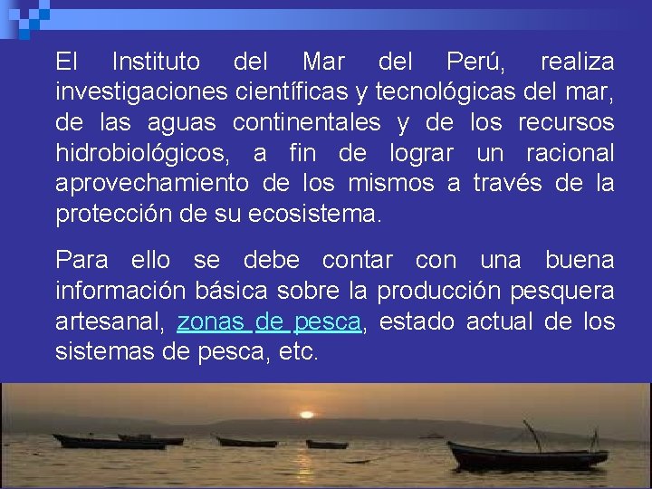 El Instituto del Mar del Perú, realiza investigaciones científicas y tecnológicas del mar, de