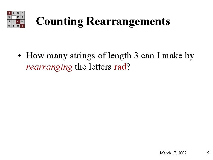 Counting Rearrangements • How many strings of length 3 can I make by rearranging