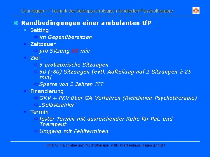 Grundlagen + Technik der tiefenpsychologisch fundierten Psychotherapie z Randbedingungen einer ambulanten tf. P §