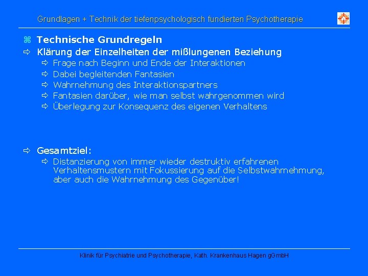 Grundlagen + Technik der tiefenpsychologisch fundierten Psychotherapie z Technische Grundregeln Klärung der Einzelheiten der