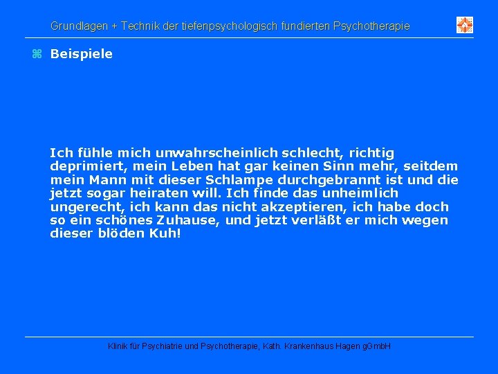 Grundlagen + Technik der tiefenpsychologisch fundierten Psychotherapie z Beispiele Ich fühle mich unwahrscheinlich schlecht,