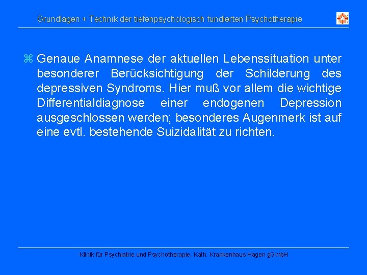 Grundlagen + Technik der tiefenpsychologisch fundierten Psychotherapie z Genaue Anamnese der aktuellen Lebenssituation unter