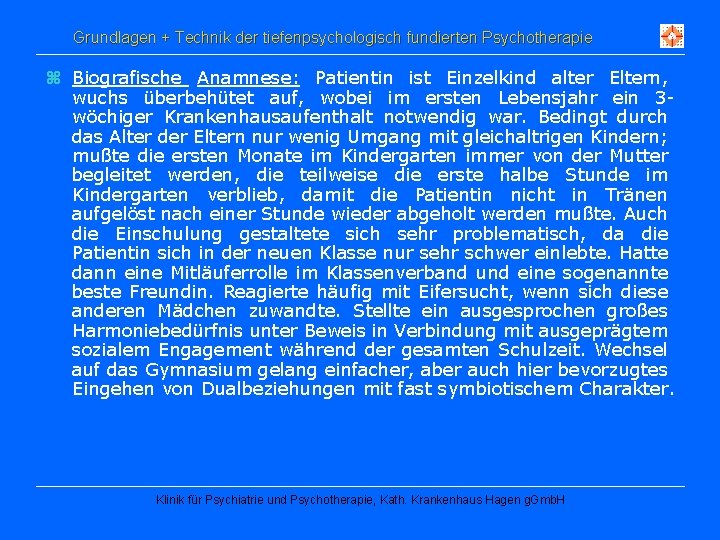 Grundlagen + Technik der tiefenpsychologisch fundierten Psychotherapie z Biografische Anamnese: Patientin ist Einzelkind alter