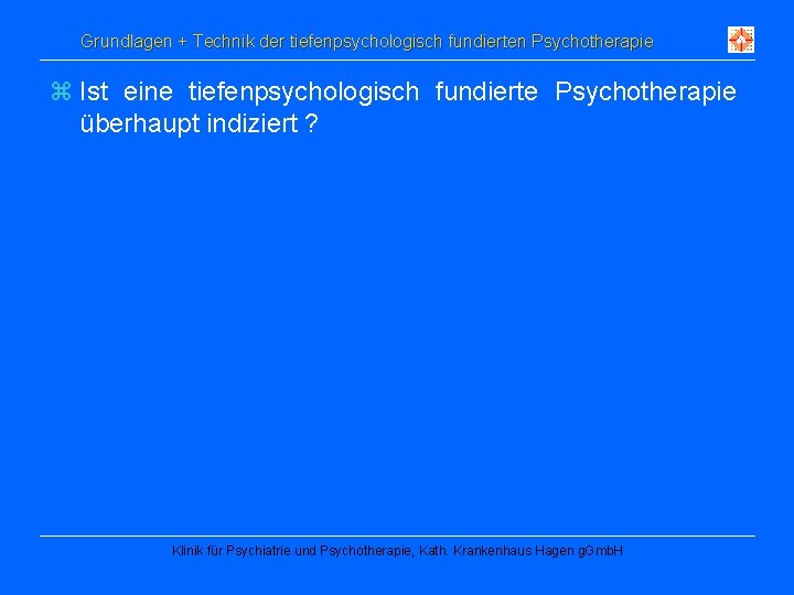 Grundlagen + Technik der tiefenpsychologisch fundierten Psychotherapie z Ist eine tiefenpsychologisch fundierte Psychotherapie überhaupt