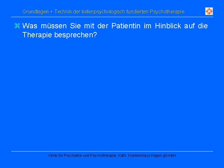 Grundlagen + Technik der tiefenpsychologisch fundierten Psychotherapie z Was müssen Sie mit der Patientin