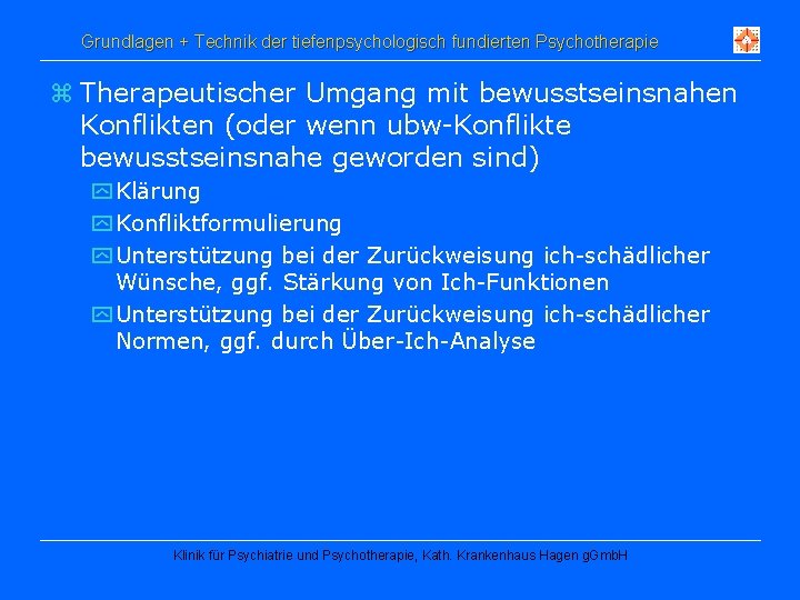 Grundlagen + Technik der tiefenpsychologisch fundierten Psychotherapie z Therapeutischer Umgang mit bewusstseinsnahen Konflikten (oder