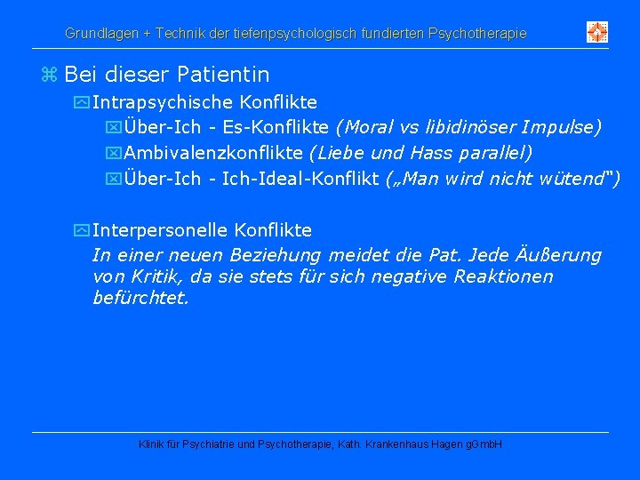 Grundlagen + Technik der tiefenpsychologisch fundierten Psychotherapie z Bei dieser Patientin y Intrapsychische Konflikte