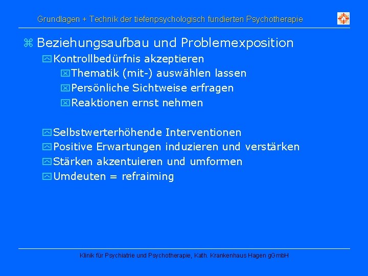 Grundlagen + Technik der tiefenpsychologisch fundierten Psychotherapie z Beziehungsaufbau und Problemexposition y Kontrollbedürfnis akzeptieren