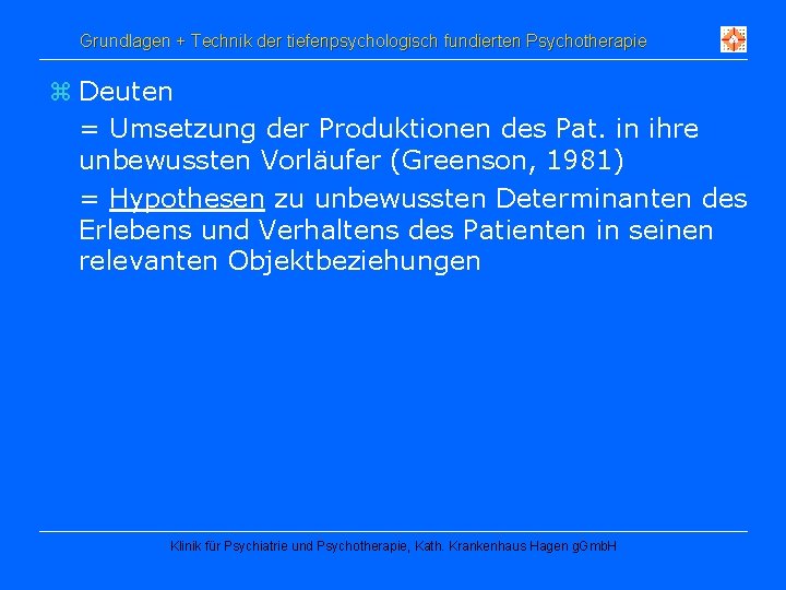 Grundlagen + Technik der tiefenpsychologisch fundierten Psychotherapie z Deuten = Umsetzung der Produktionen des