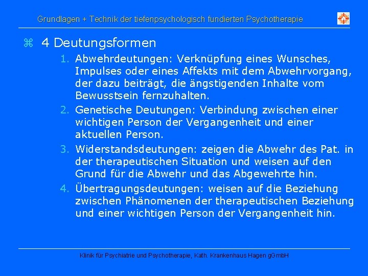 Grundlagen + Technik der tiefenpsychologisch fundierten Psychotherapie z 4 Deutungsformen 1. Abwehrdeutungen: Verknüpfung eines