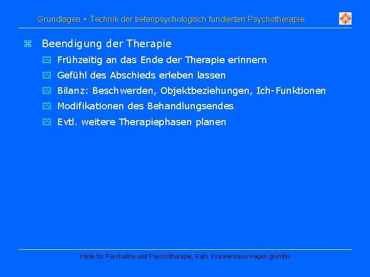 Grundlagen + Technik der tiefenpsychologisch fundierten Psychotherapie z Beendigung der Therapie y Frühzeitig an