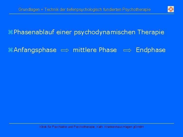 Grundlagen + Technik der tiefenpsychologisch fundierten Psychotherapie z Phasenablauf einer psychodynamischen Therapie z Anfangsphase