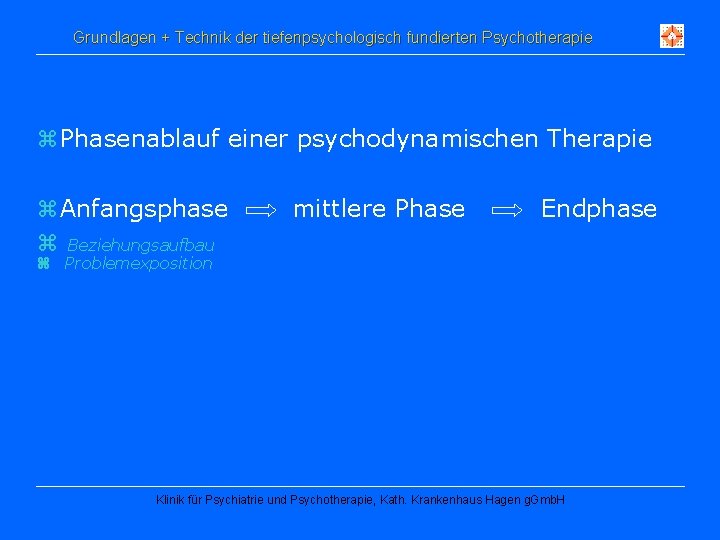 Grundlagen + Technik der tiefenpsychologisch fundierten Psychotherapie z Phasenablauf einer psychodynamischen Therapie z Anfangsphase