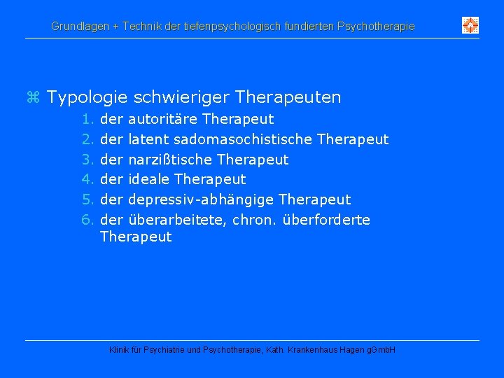 Grundlagen + Technik der tiefenpsychologisch fundierten Psychotherapie z Typologie schwieriger Therapeuten 1. 2. 3.