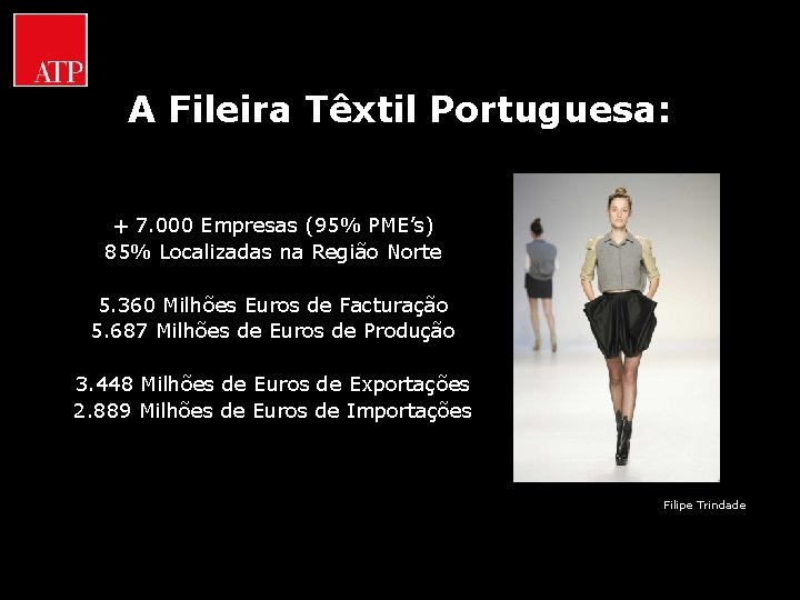 A Fileira Têxtil Portuguesa: + 7. 000 Empresas (95% PME’s) 85% Localizadas na Região