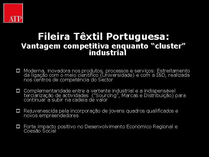 Fileira Têxtil Portuguesa: Vantagem competitiva enquanto “cluster” industrial o Moderna, inovadora nos produtos, processos