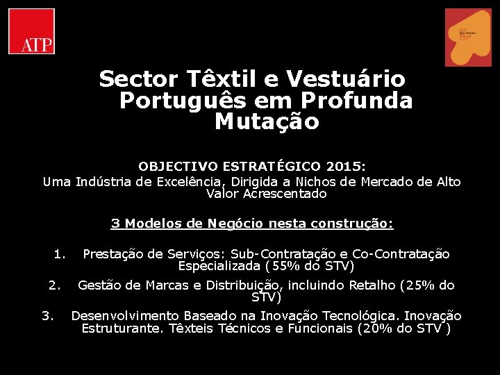 Sector Têxtil e Vestuário Português em Profunda Mutação OBJECTIVO ESTRATÉGICO 2015: Uma Indústria de