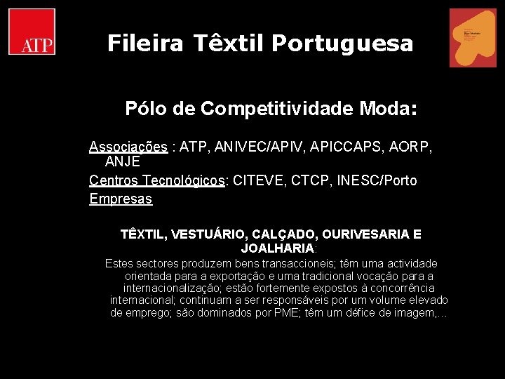 Fileira Têxtil Portuguesa Pólo de Competitividade Moda: Associações : ATP, ANIVEC/APIV, APICCAPS, AORP, ANJE