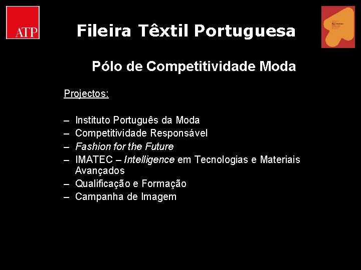 Fileira Têxtil Portuguesa Pólo de Competitividade Moda Projectos: – – Instituto Português da Moda