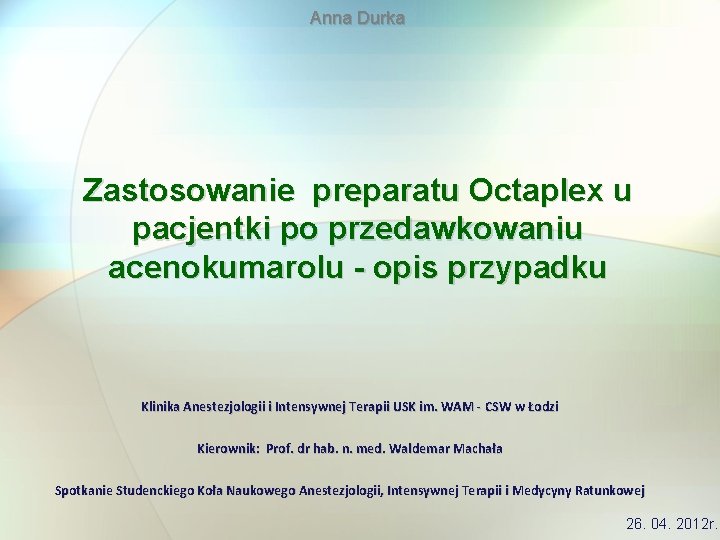 Anna Durka Zastosowanie preparatu Octaplex u pacjentki po przedawkowaniu acenokumarolu - opis przypadku Klinika