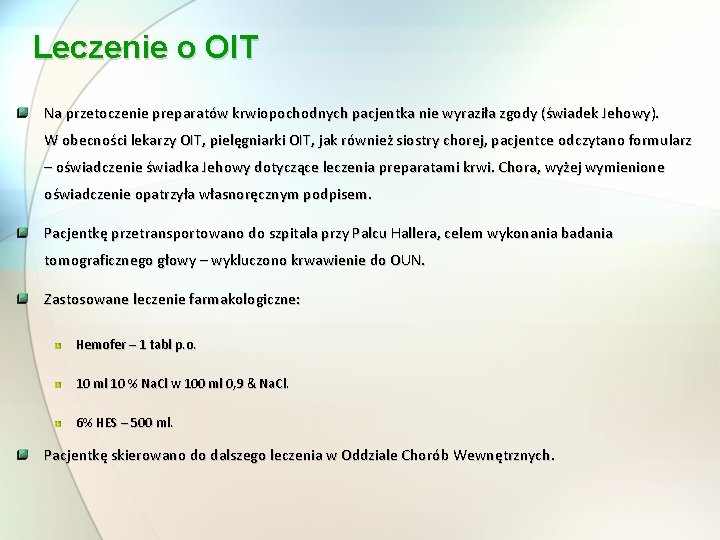 Leczenie o OIT Na przetoczenie preparatów krwiopochodnych pacjentka nie wyraziła zgody (świadek Jehowy). W