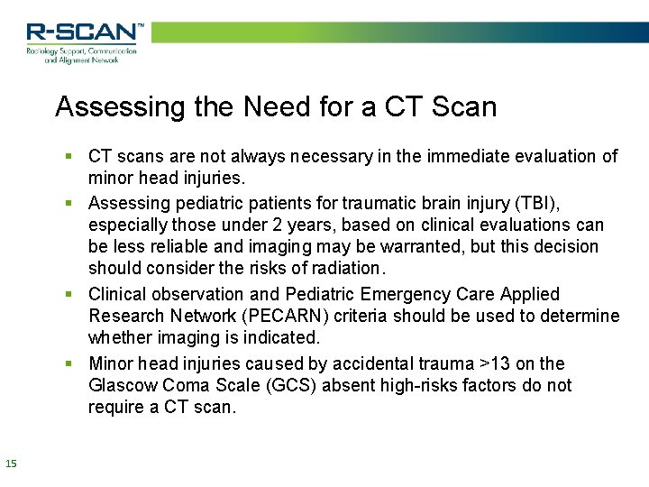 Assessing the Need for a CT Scan § CT scans are not always necessary Assessing the Need for a CT Scan § CT scans are not always necessary