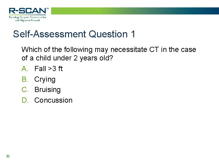 Self-Assessment Question 1 Which of the following may necessitate CT in the case of Self-Assessment Question 1 Which of the following may necessitate CT in the case of