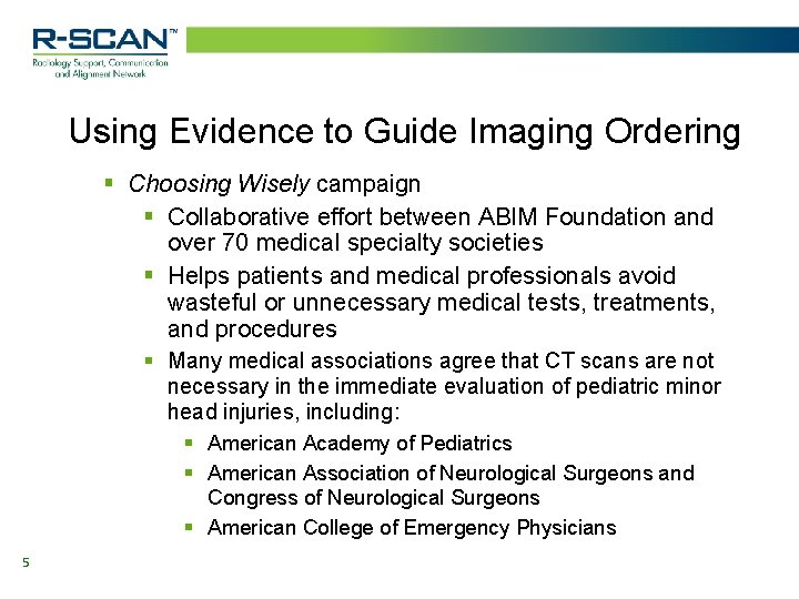 Using Evidence to Guide Imaging Ordering § Choosing Wisely campaign § Collaborative effort between Using Evidence to Guide Imaging Ordering § Choosing Wisely campaign § Collaborative effort between