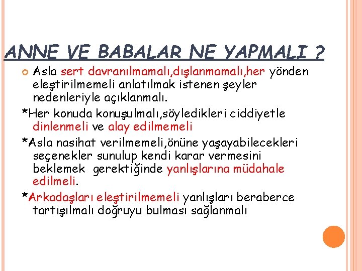 ANNE VE BABALAR NE YAPMALI ? Asla sert davranılmamalı, dışlanmamalı, her yönden eleştirilmemeli anlatılmak