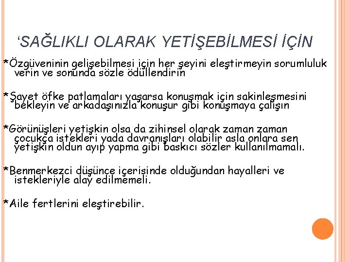 ‘SAĞLIKLI OLARAK YETİŞEBİLMESİ İÇİN *Özgüveninin gelişebilmesi için her şeyini eleştirmeyin sorumluluk verin ve sonunda