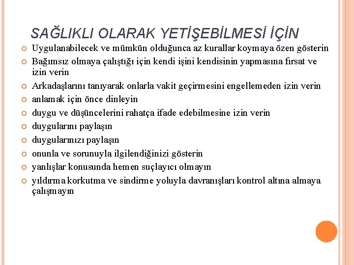 SAĞLIKLI OLARAK YETİŞEBİLMESİ İÇİN Uygulanabilecek ve mümkün olduğunca az kurallar koymaya özen gösterin Bağımsız SAĞLIKLI OLARAK YETİŞEBİLMESİ İÇİN Uygulanabilecek ve mümkün olduğunca az kurallar koymaya özen gösterin Bağımsız