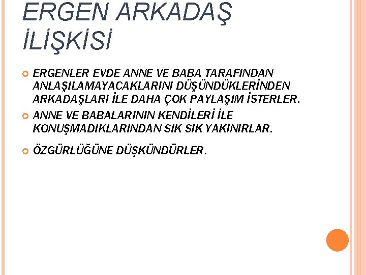 ERGEN ARKADAŞ İLİŞKİSİ ERGENLER EVDE ANNE VE BABA TARAFINDAN ANLAŞILAMAYACAKLARINI DÜŞÜNDÜKLERİNDEN ARKADAŞLARI İLE DAHA