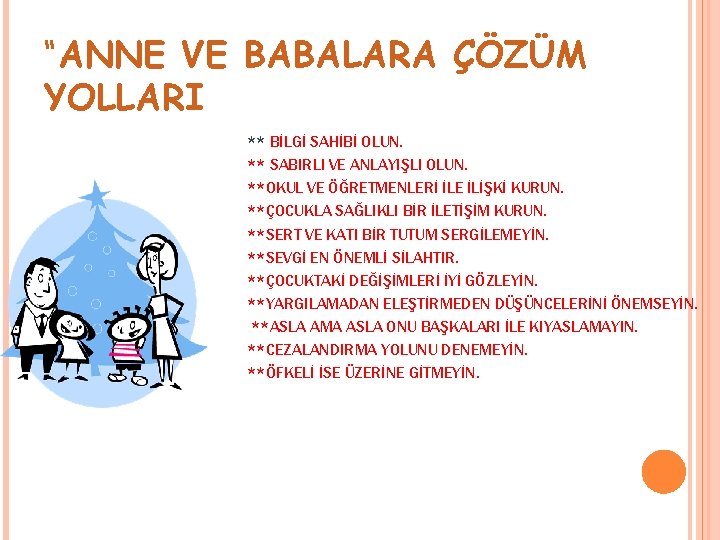 “ANNE VE BABALARA ÇÖZÜM YOLLARI ** BİLGİ SAHİBİ OLUN. ** SABIRLI VE ANLAYIŞLI OLUN.