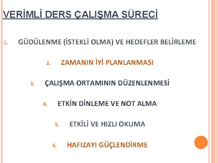 VERİMLİ DERS ÇALIŞMA SÜRECİ 1. GÜDÜLENME (İSTEKLİ OLMA) VE HEDEFLER BELİRLEME ZAMANIN İYİ PLANLANMASI