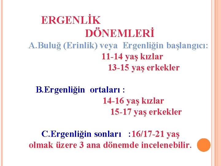 ERGENLİK DÖNEMLERİ A. Buluğ (Erinlik) veya Ergenliğin başlangıcı: 11 -14 yaş kızlar 13 ERGENLİK DÖNEMLERİ A. Buluğ (Erinlik) veya Ergenliğin başlangıcı: 11 -14 yaş kızlar 13