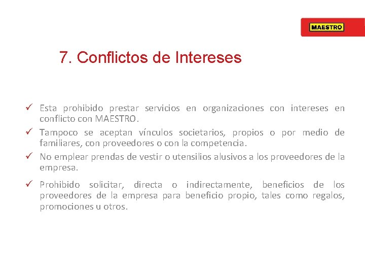 7. Conflictos de Intereses ü Esta prohibido prestar servicios en organizaciones con intereses en