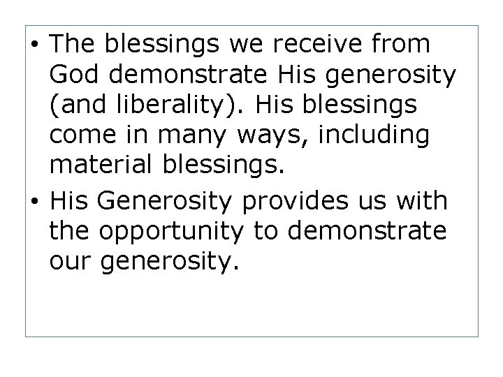  • The blessings we receive from God demonstrate His generosity (and liberality). His