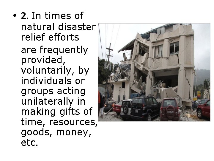  • 2. In times of natural disaster relief efforts are frequently provided, voluntarily,