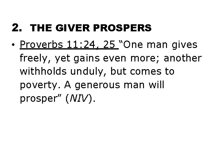 2. THE GIVER PROSPERS • Proverbs 11: 24, 25 “One man gives freely, yet