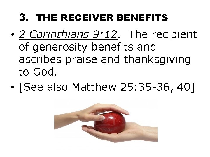 3. THE RECEIVER BENEFITS • 2 Corinthians 9: 12. The recipient of generosity benefits