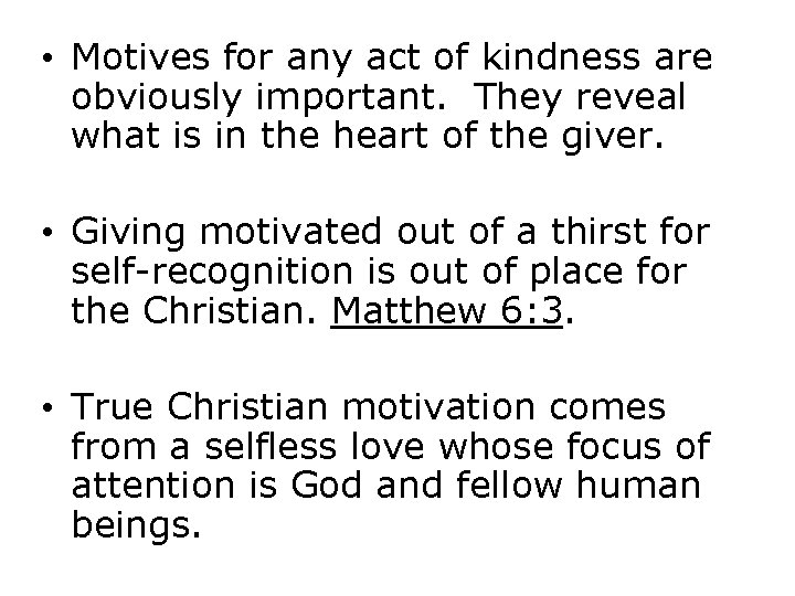  • Motives for any act of kindness are obviously important. They reveal what