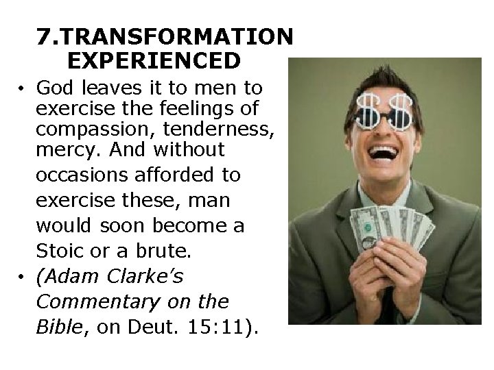 7. TRANSFORMATION EXPERIENCED • God leaves it to men to exercise the feelings of