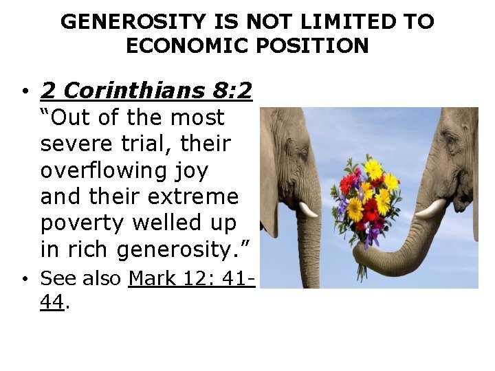 GENEROSITY IS NOT LIMITED TO ECONOMIC POSITION • 2 Corinthians 8: 2 “Out of