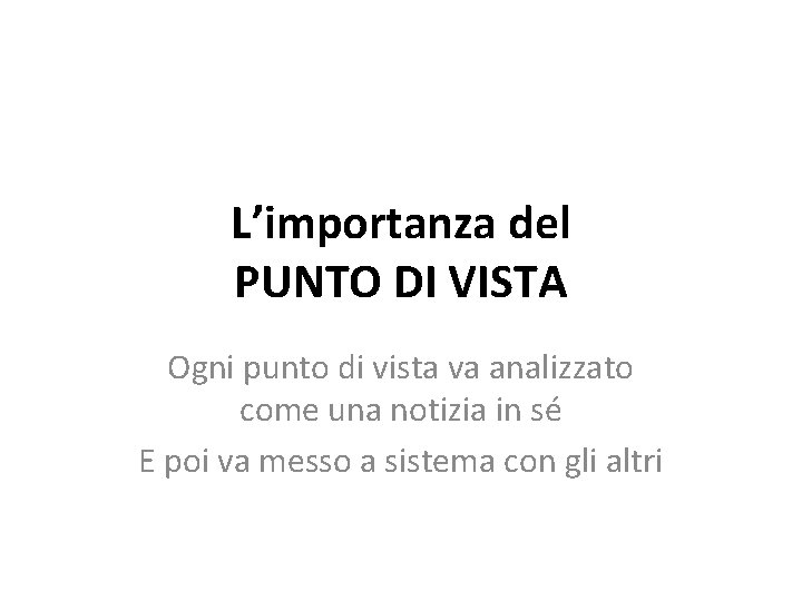 L’importanza del PUNTO DI VISTA Ogni punto di vista va analizzato come una notizia
