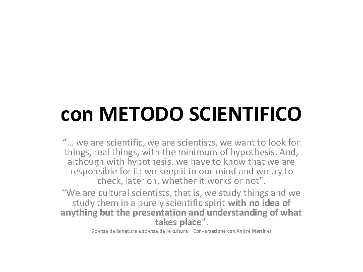 con METODO SCIENTIFICO “… we are scientific, we are scientists, we want to look